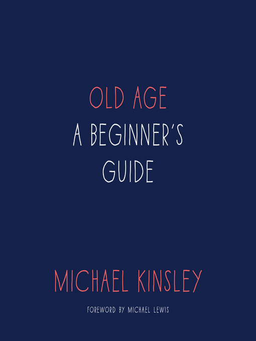 Title details for Old Age by Michael Kinsley - Wait list